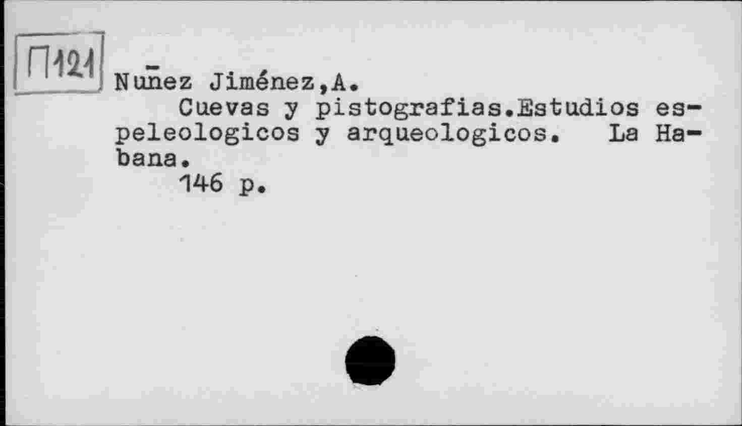 ﻿| flftl] уцдед JiméneZjA.
Cuevas y pistografias.Sstudios es-peleologicos y arqueologicos. La Habana.
146 p.